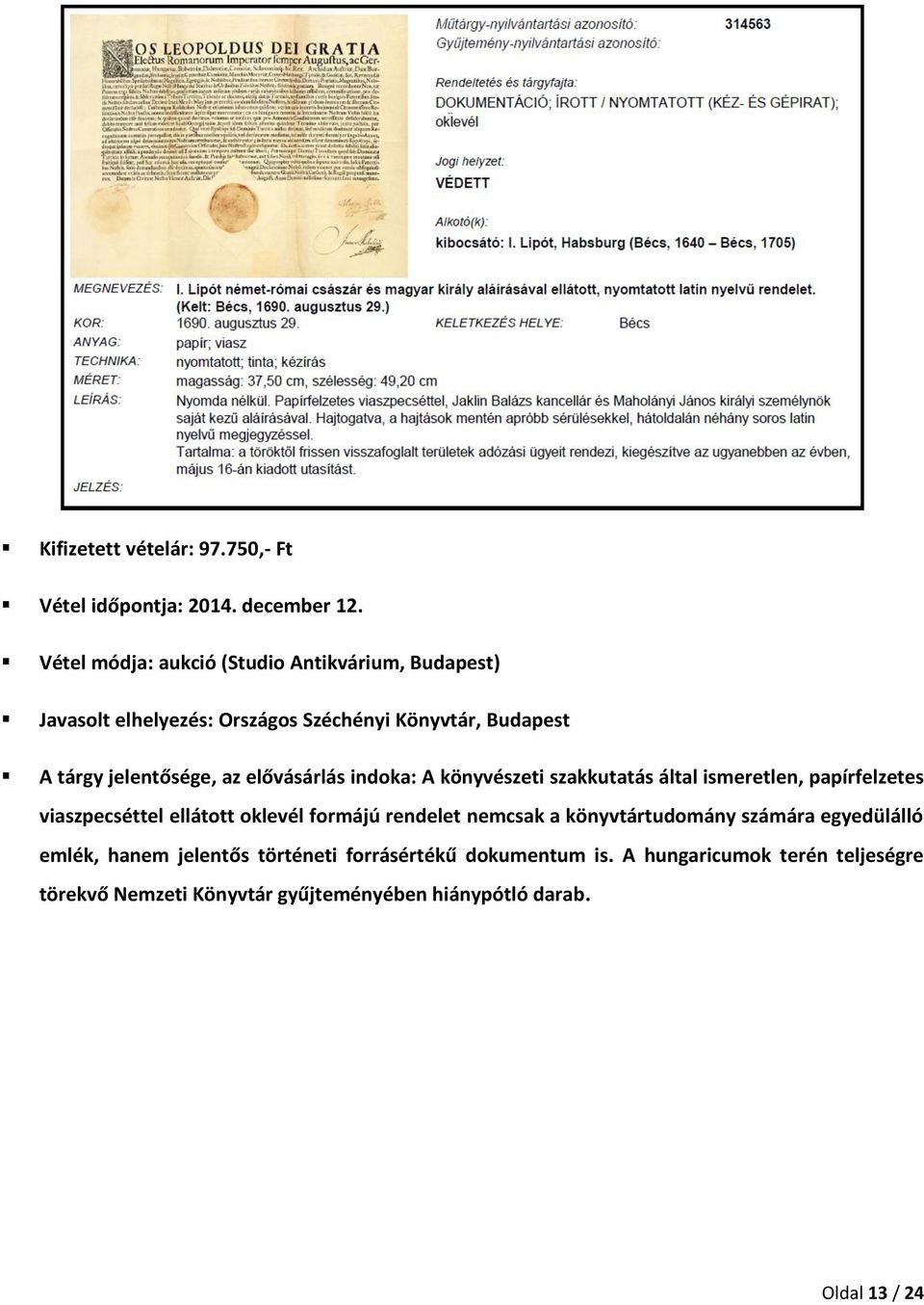 elővásárlás indoka: A könyvészeti szakkutatás által ismeretlen, papírfelzetes viaszpecséttel ellátott oklevél formájú rendelet nemcsak