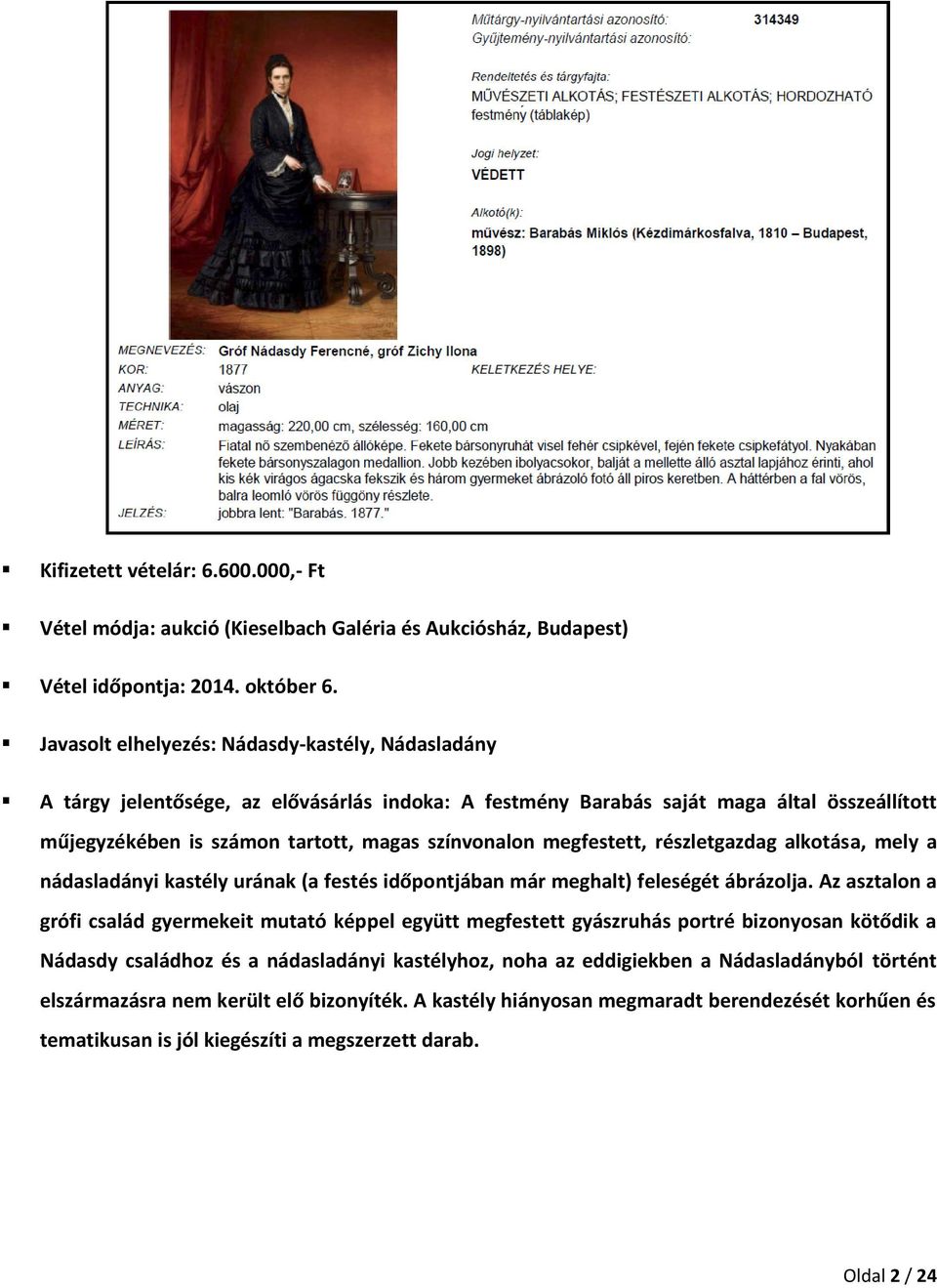 megfestett, részletgazdag alkotása, mely a nádasladányi kastély urának (a festés időpontjában már meghalt) feleségét ábrázolja.