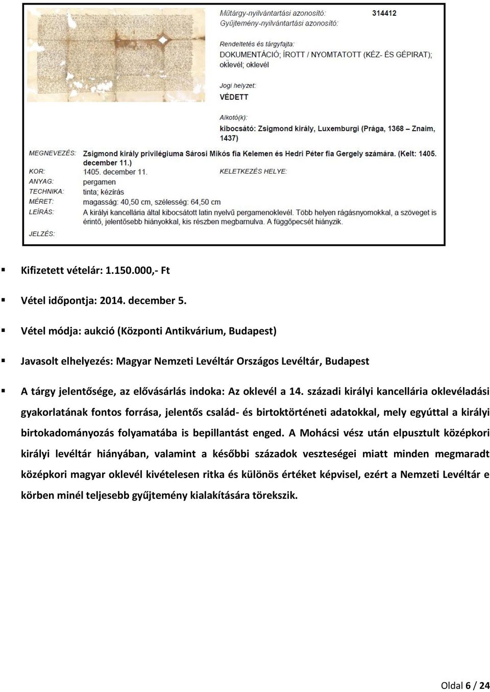 századi királyi kancellária oklevéladási gyakorlatának fontos forrása, jelentős család- és birtoktörténeti adatokkal, mely egyúttal a királyi birtokadományozás folyamatába is bepillantást