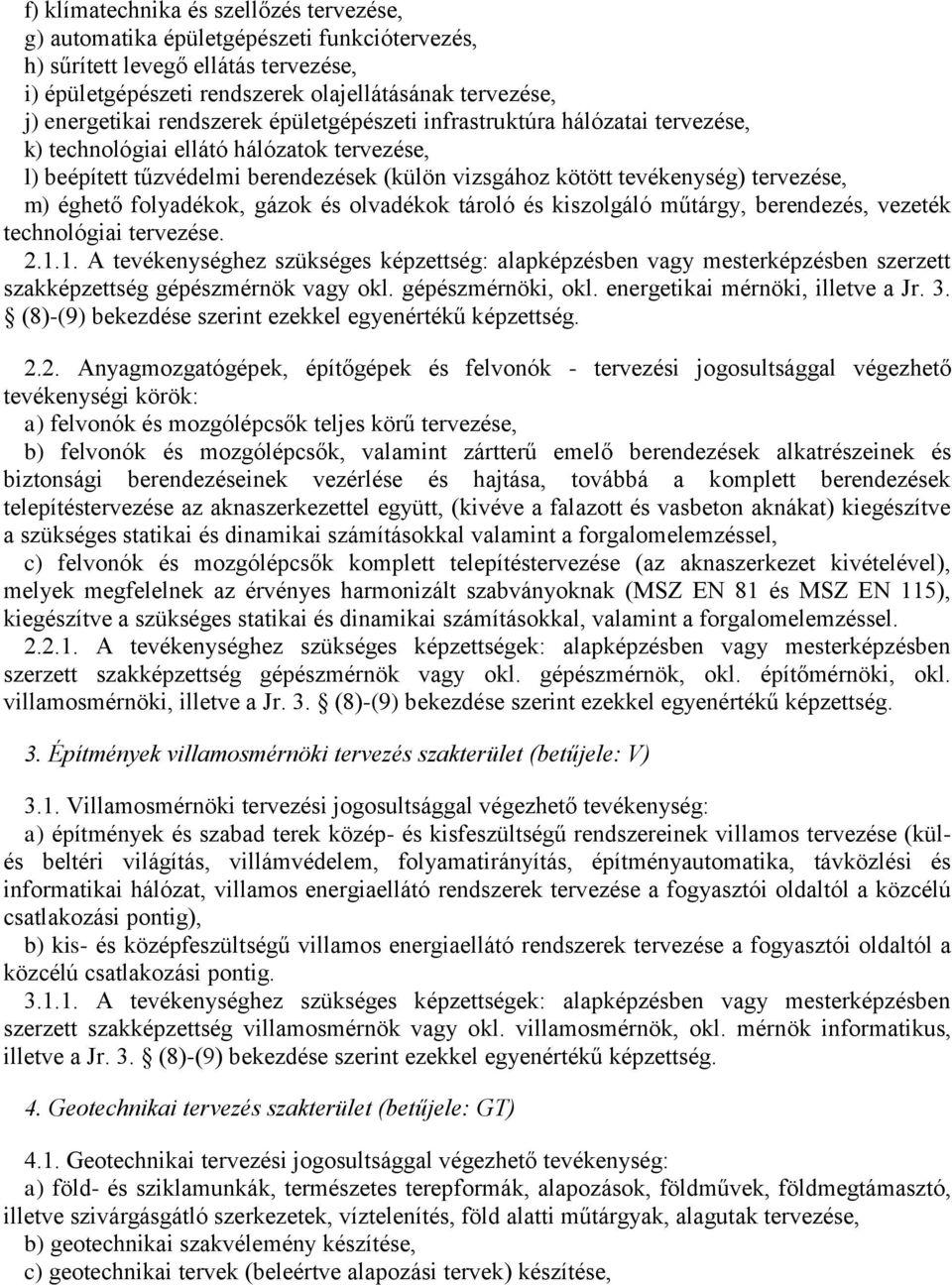 éghető folyadékok, gázok és olvadékok tároló és kiszolgáló műtárgy, berendezés, vezeték technológiai tervezése. 2.1.