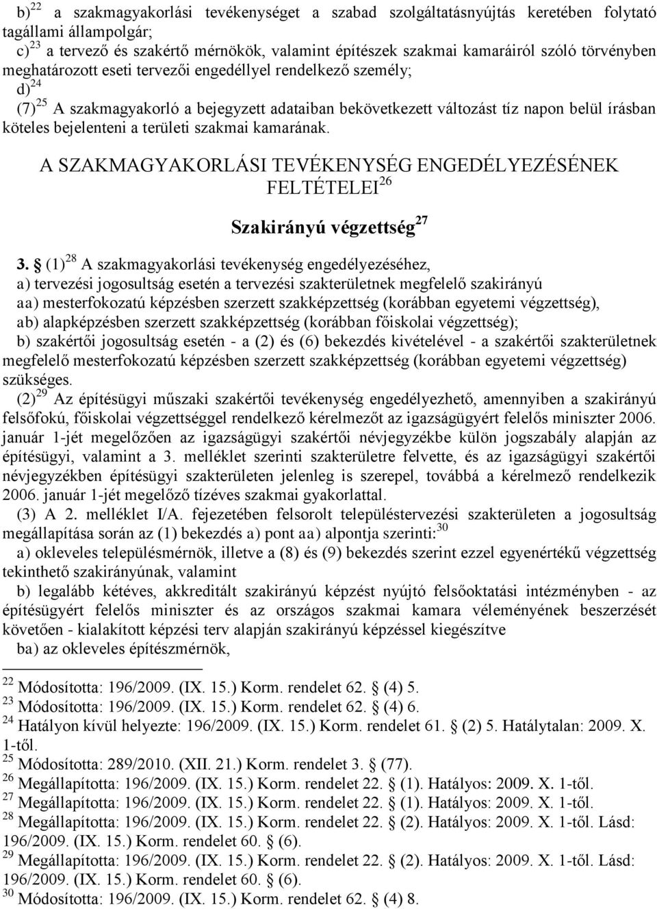 területi szakmai kamarának. A SZAKMAGYAKORLÁSI TEVÉKENYSÉG ENGEDÉLYEZÉSÉNEK FELTÉTELEI 26 Szakirányú végzettség 27 3.