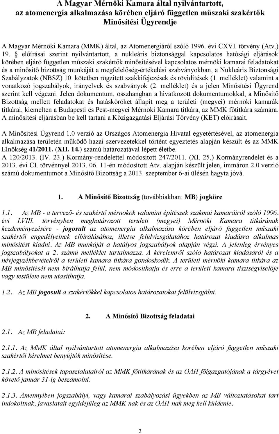 előírásai szerint nyilvántartott, a nukleáris biztonsággal kapcsolatos hatósági eljárások körében eljáró független műszaki szakértők minősítésével kapcsolatos mérnöki kamarai feladatokat és a