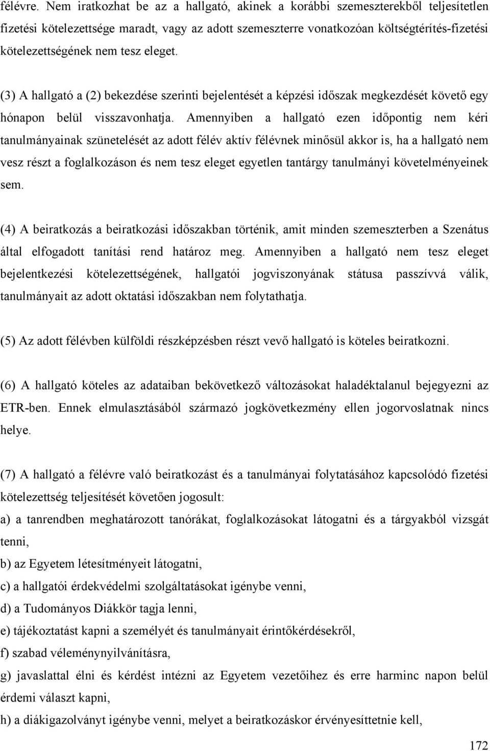 tesz eleget. (3) A hallgató a (2) bekezdése szerinti bejelentését a képzési időszak megkezdését követő egy hónapon belül visszavonhatja.