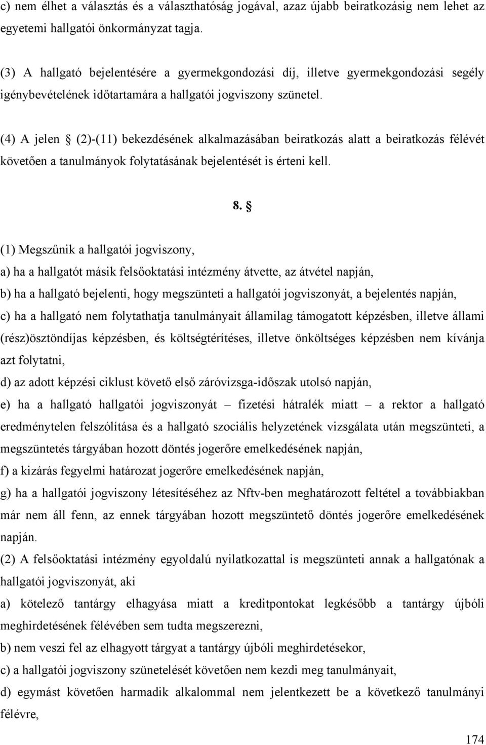 (4) A jelen (2)-(11) bekezdésének alkalmazásában beiratkozás alatt a beiratkozás félévét követően a tanulmányok folytatásának bejelentését is érteni kell. 8.