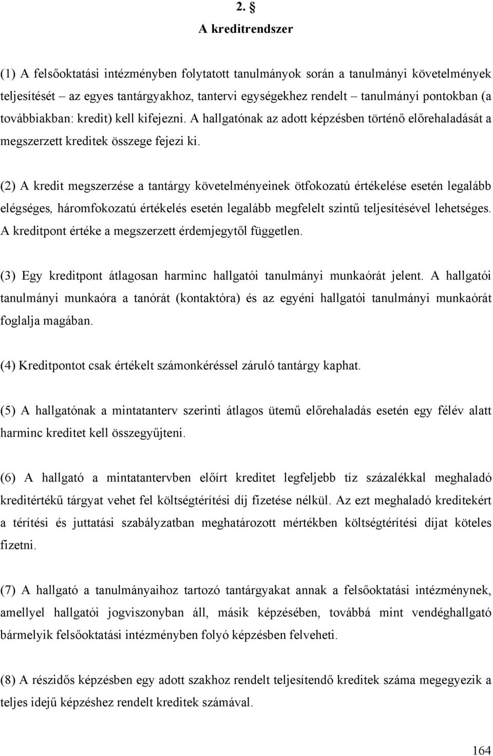 (2) A kredit megszerzése a tantárgy követelményeinek ötfokozatú értékelése esetén legalább elégséges, háromfokozatú értékelés esetén legalább megfelelt szintű teljesítésével lehetséges.