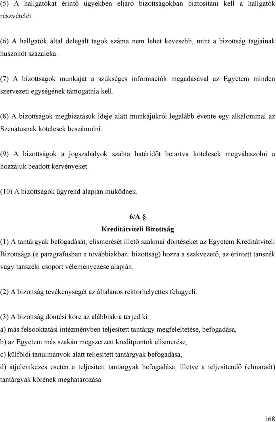 (7) A bizottságok munkáját a szükséges információk megadásával az Egyetem minden szervezeti egységének támogatnia kell.