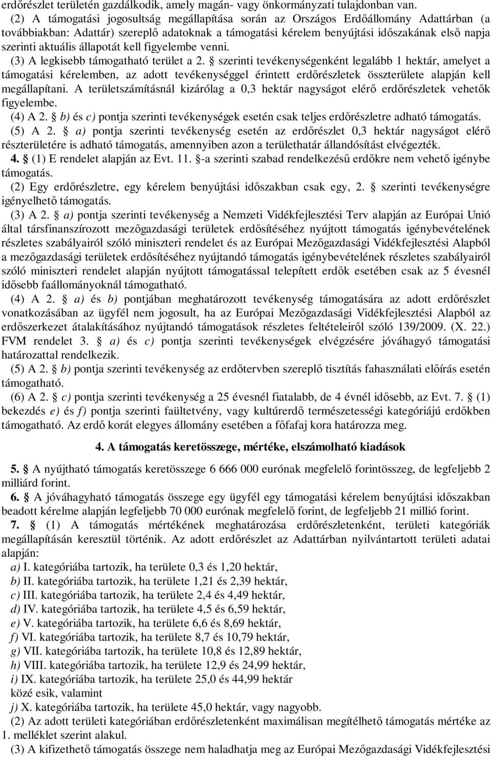 aktuális állapotát kell figyelembe venni. (3) A legkisebb támogatható terület a 2.