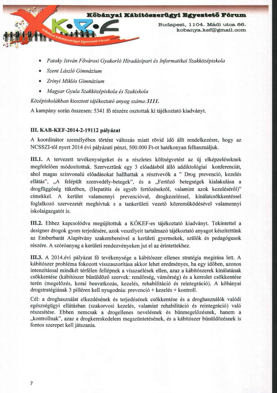 tájékoztató anyag száma:3111. A kampány során összesen: 5341 fő részére osztottak ki tájékoztató kiadványt. III.