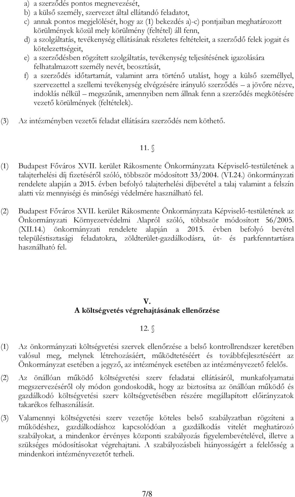 teljesítésének igazolására felhatalmazott személy nevét, beosztását, f) a szerződés időtartamát, valamint arra történő utalást, hogy a külső személlyel, szervezettel a szellemi tevékenység