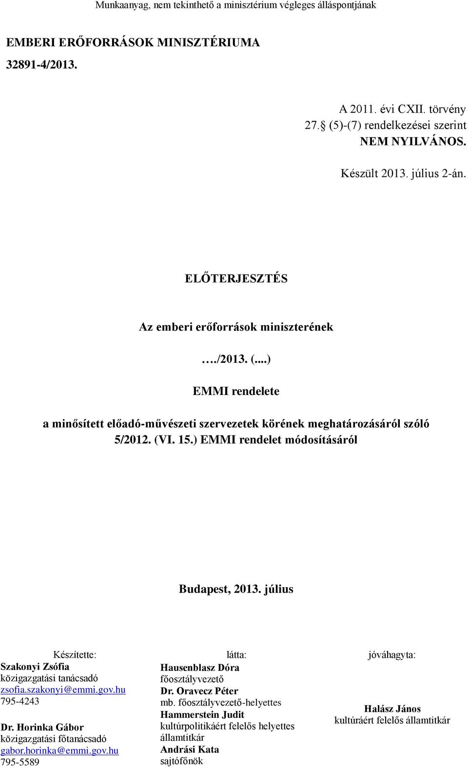 ) EMMI rendelet módosításáról Budapest, 2013. július Készítette: látta: jóváhagyta: Hausenblasz Dóra főosztályvezető Dr. Oravecz Péter mb.