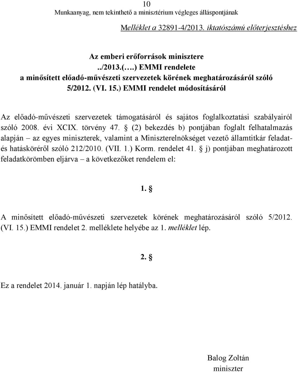(2) bekezdés b) pontjában foglalt felhatalmazás alapján az egyes miniszterek, valamint a Miniszterelnökséget vezető államtitkár feladatés hatásköréről szóló 212/2010. (VII. 1.) Korm. rendelet 41.
