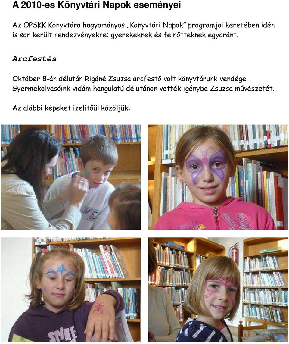 Arcfestés Október 8-án délután Rigóné Zsuzsa arcfestő volt könyvtárunk vendége.