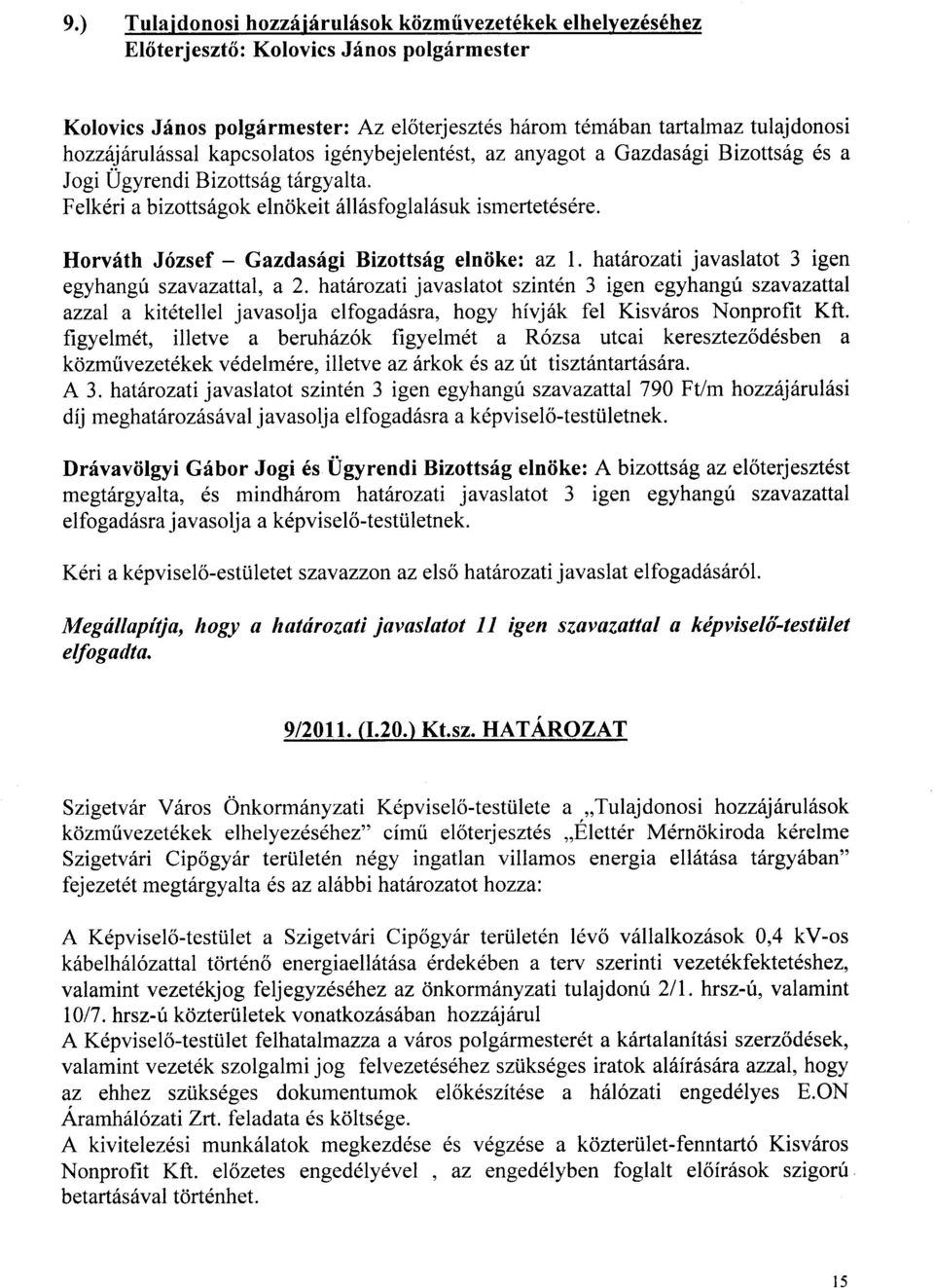 Horvrlth J6zsef - Gazdasrigi Bizottsr{g elniikei az I. hatitrozati javaslatot 3 igen egyhangir szavazattal, a 2.