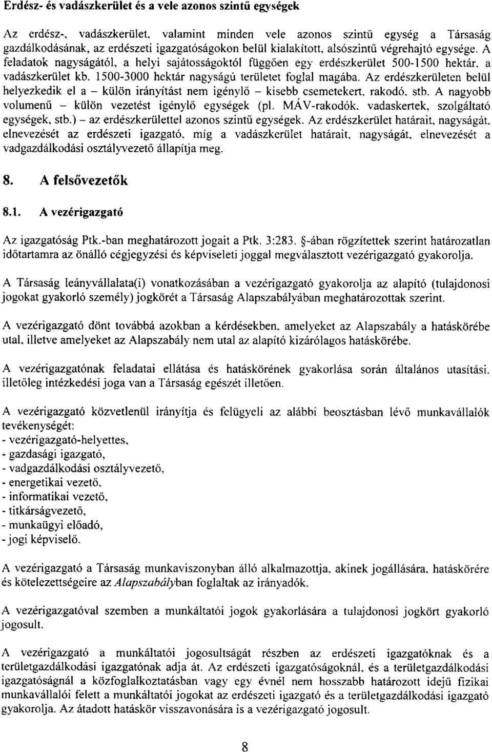 A feladatok nagysrlgrlt6l, a helyi sajritoss6gokt6l ftiggoen eg1' erddszkertilet 500-1500 hektiir. a vadiiszkeriilet kb. 1500-3000 hektdr nagysagri teriiletet foglal magiiba.