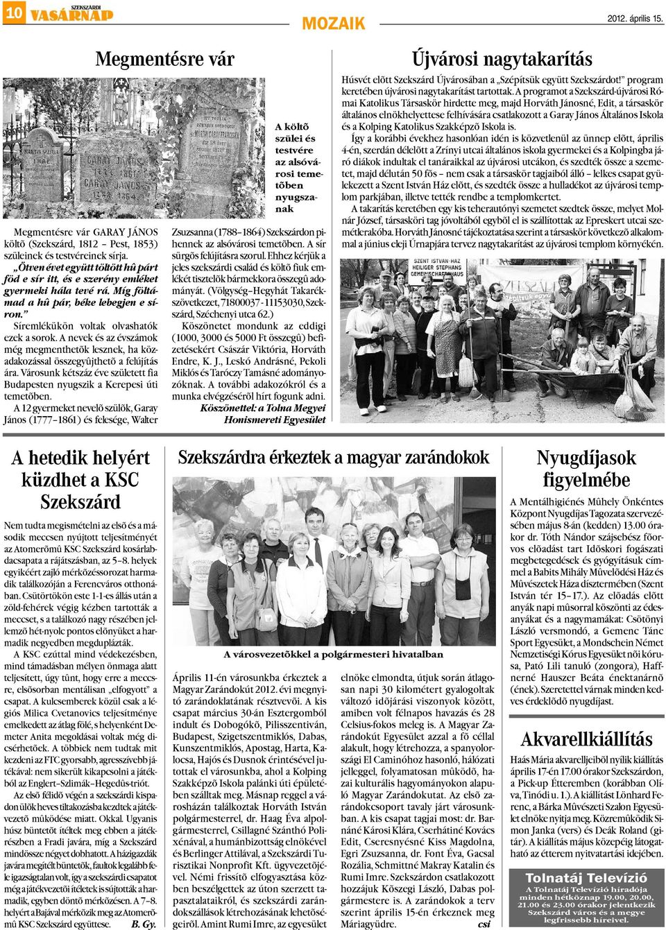 A nevek és az évszámok még megmenthetõk lesznek, ha közadakozással összegyûjthetõ a felújítás ára. Városunk kétszáz éve született fia Budapesten nyugszik a Kerepesi úti temetõben.