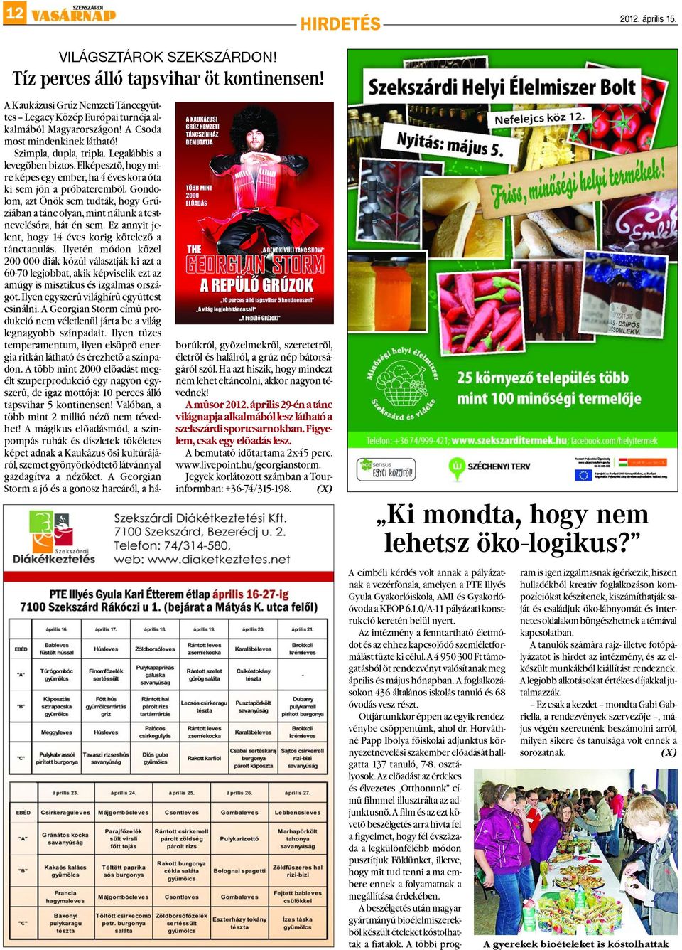 Gondolom, azt Önök sem tudták, hogy Grúziában a tánc olyan, mint nálunk a testnevelésóra, hát én sem. Ez annyit jelent, hogy 14 éves korig kötelezõ a tánctanulás.