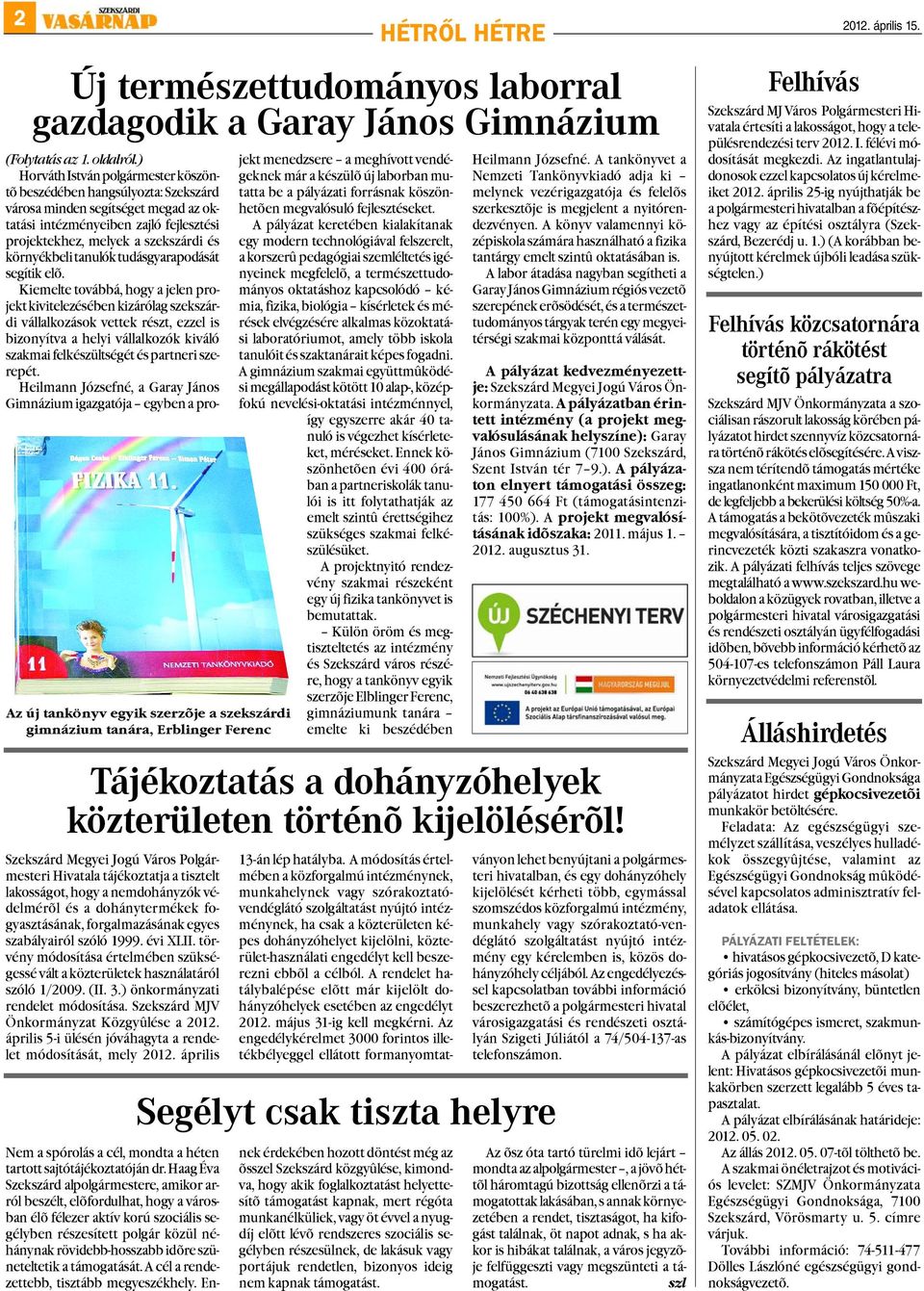 ) Horváth István polgármester köszöntõ beszédében hangsúlyozta: Szekszárd városa minden segítséget megad az oktatási intézményeiben zajló fejlesztési projektekhez, melyek a szekszárdi és környékbeli