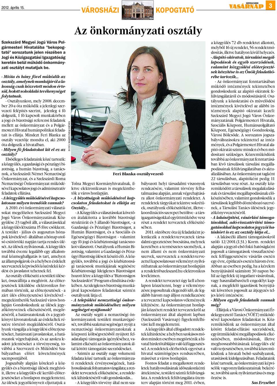 mutatjuk be. - Mióta és hány fõvel mûködik az osztály, amelynek munkájáról a lakosság csak közvetett módon értesül, holott sokoldalú tevékenységet folytatnak. - Osztályunkon, mely 2008.
