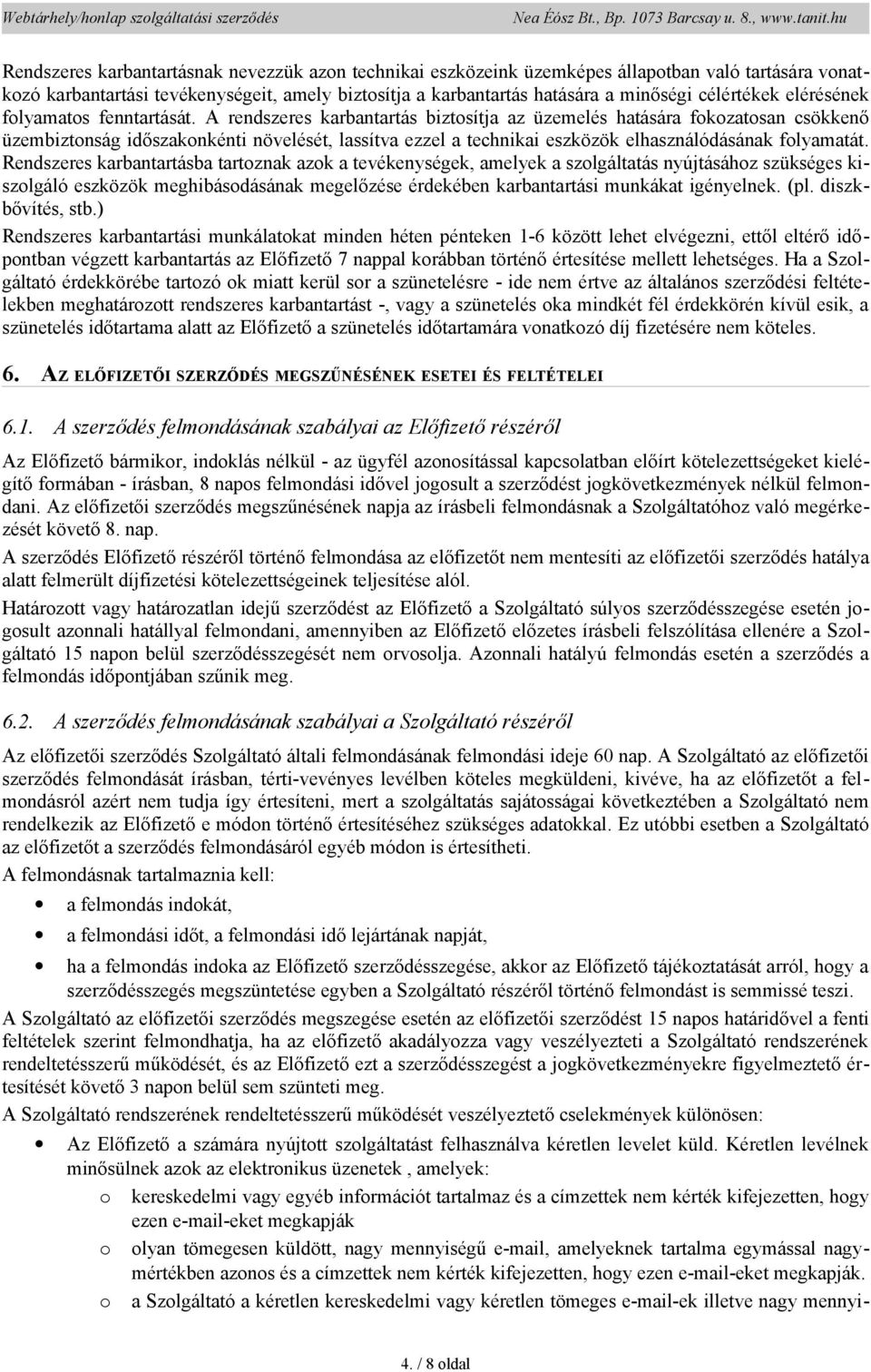 A rendszeres karbantartás biztsítja az üzemelés hatására fkzatsan csökkenő üzembiztnság időszaknkénti növelését, lassítva ezzel a technikai eszközök elhasználódásának flyamatát.