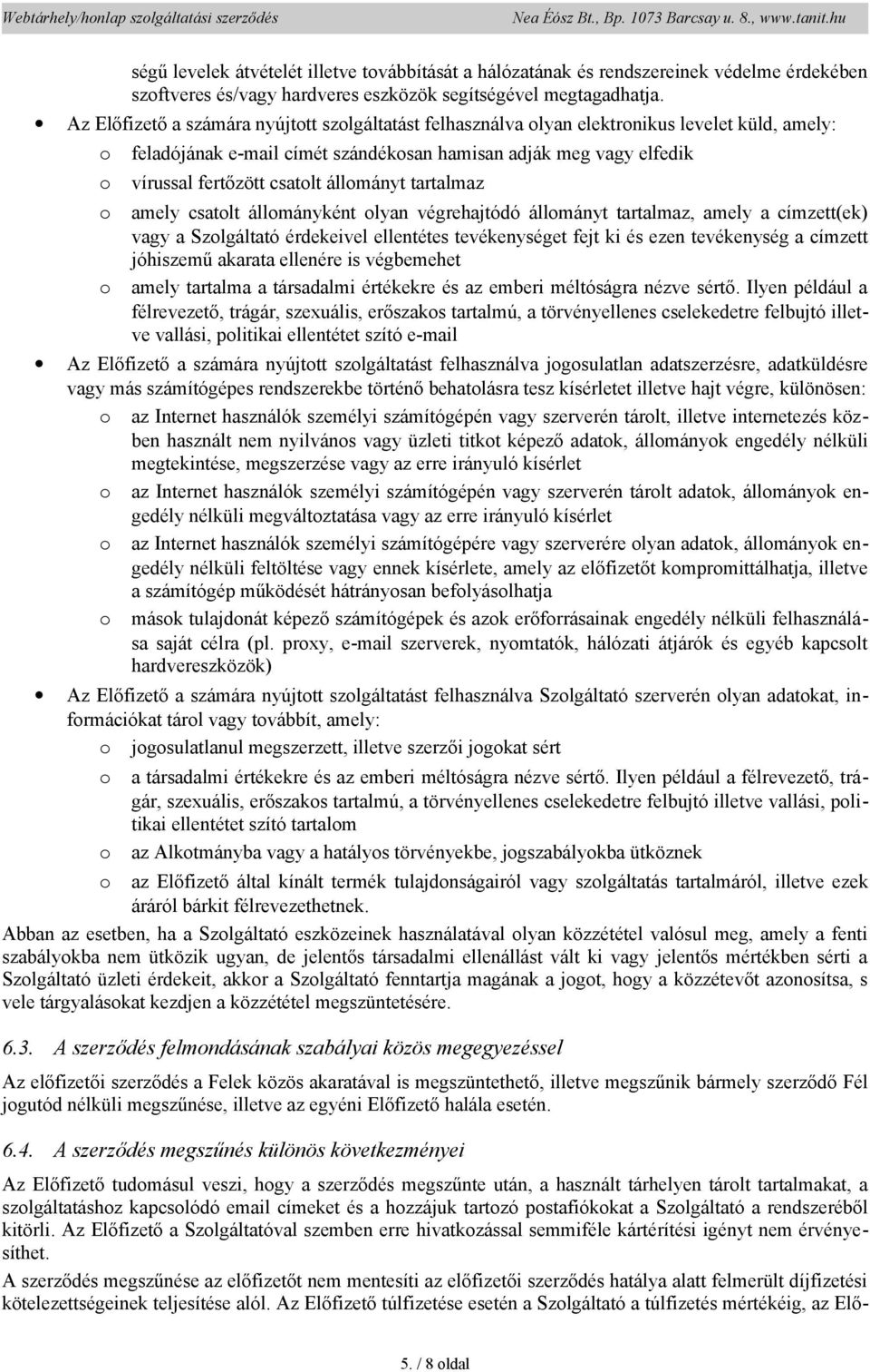 tartalmaz amely csatlt állmányként lyan végrehajtódó állmányt tartalmaz, amely a címzett(ek) vagy a Szlgáltató érdekeivel ellentétes tevékenységet fejt ki és ezen tevékenység a címzett jóhiszemű