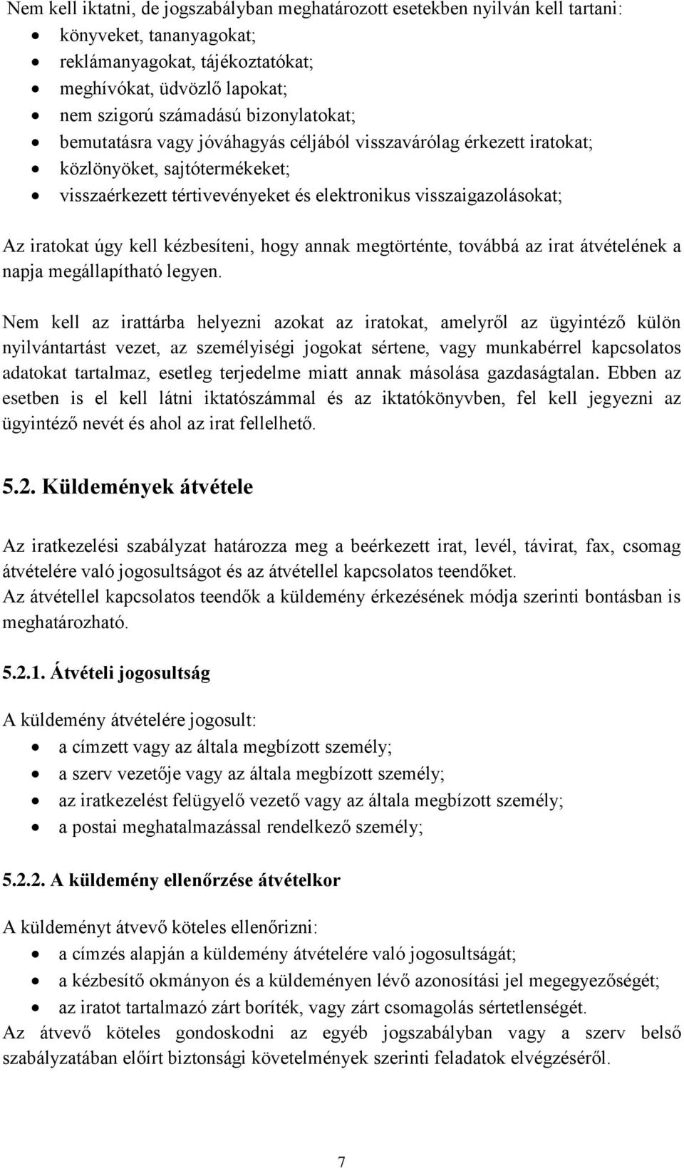 kell kézbesíteni, hogy annak megtörténte, továbbá az irat átvételének a napja megállapítható legyen.