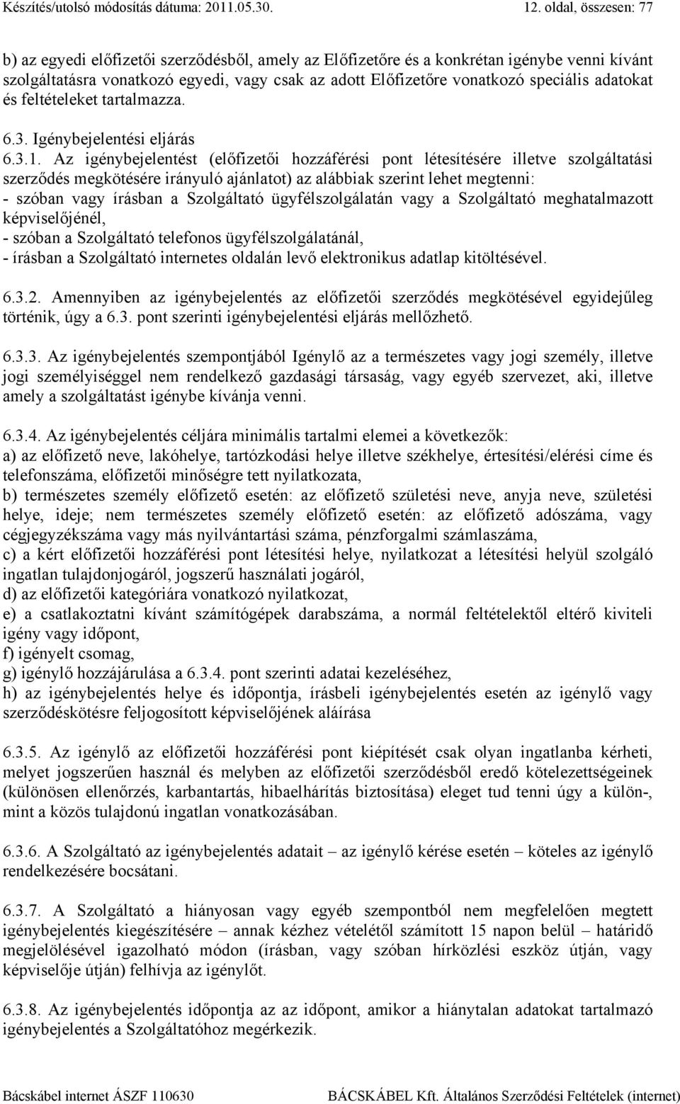 adatokat és feltételeket tartalmazza. 6.3. Igénybejelentési eljárás 6.3.1.