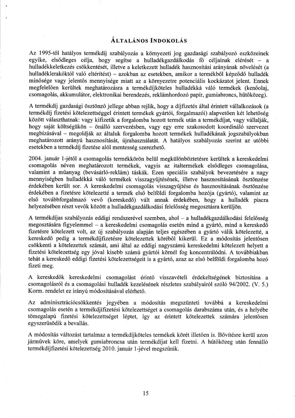 min ősége vagy jelentős mennyisége miatt az a környezetre potenciális kockázatot jelent.