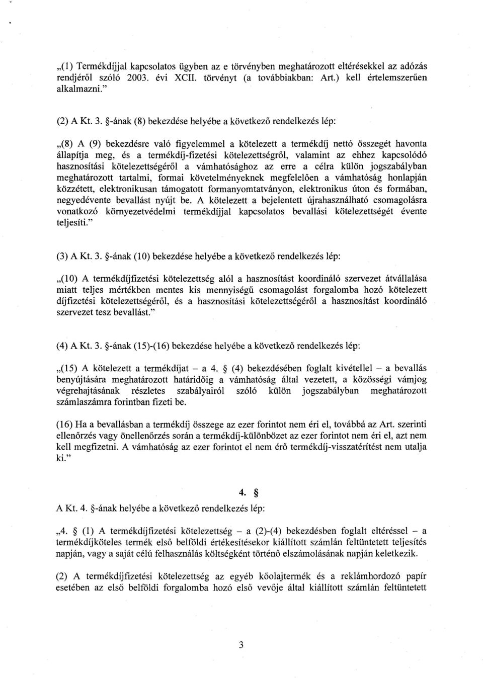 ől, valamint az ehhez kapcsolódó hasznosítási kötelezettségér ől a vámhatósághoz az erre a célra külön jogszabályban meghatározott tartalmi, formai követelményeknek megfelel ően a vámhatóság