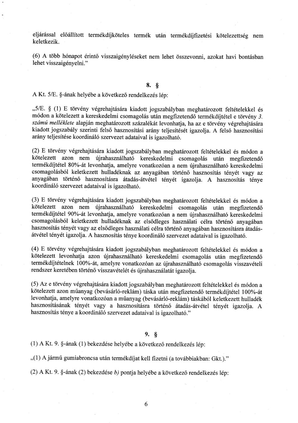 (1) E törvény végrehajtására kiadott jogszabályban meghatározott feltételekkel é s módon a kötelezett a kereskedelmi csomagolás után megfizetendő termékdíjtétel e törvény 3.