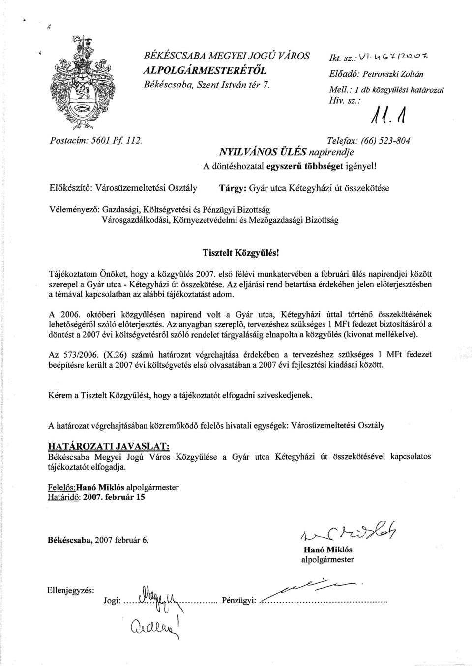 Előkészítő: Városüzemeltetési Osztály Tárgy: Gyár utca Kétegyházi út összekötése Véleményező: Gazdasági, Költségvetési és Pénzügyi Bizottság Városgazdálkodási, Környezetvédelmi és Mezőgazdasági