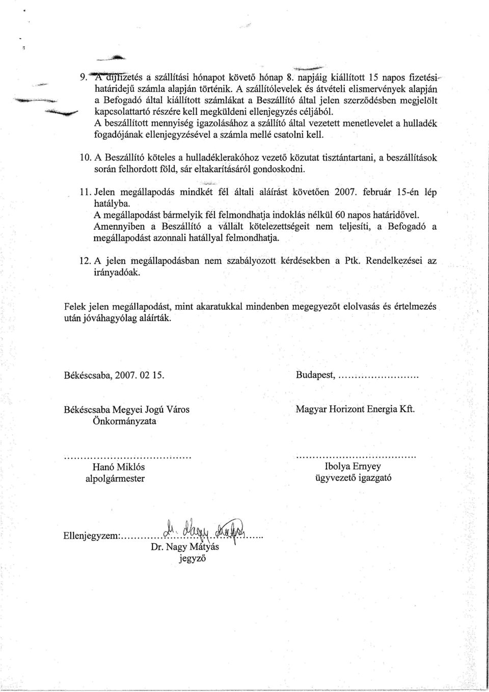 A beszállított mennyiség igazolásához a szállító által vezetett menetlevelet a hulladék fogadójának ellenjegyzésével a számla mellé csatolni kell. 10.