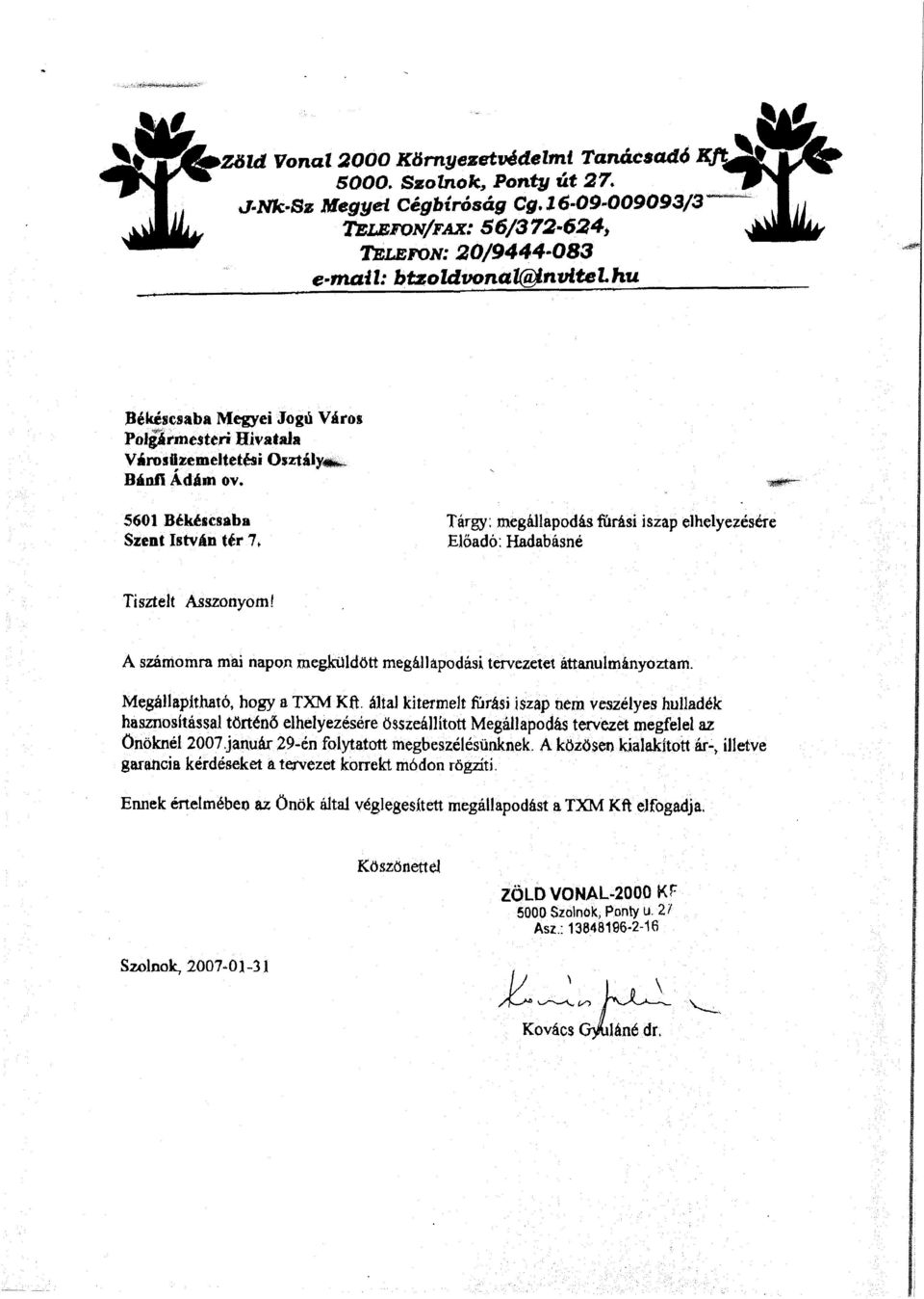5601 Békéscsaba Szent István tér 7 f Tárgy; megállapodás fúrási iszap elhelyezésére Előadó: Hadabásné 'WSS***- Tisztelt Asszonyom!