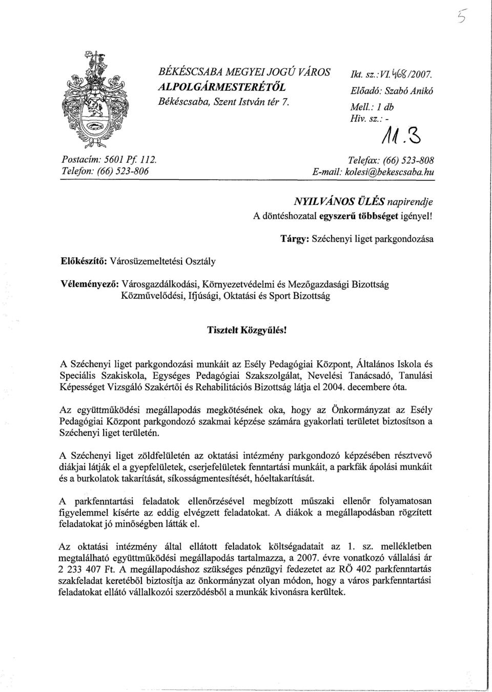 Tárgy: Széchenyi liget parkgondozása Véleményező: Városgazdálkodási, Környezetvédelmi és Mezőgazdasági Bizottság Közművelődési, Ifjúsági, Oktatási és Sport Bizottság Tisztelt Közgyűlés!