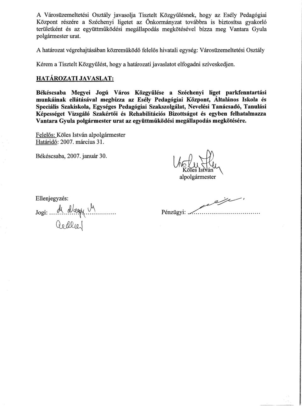 A határozat végrehajtásában közreműködő felelős hivatali egység: Városüzemeltetési Osztály Kérem a Tisztelt Közgyűlést, hogy a határozati javaslatot elfogadni szíveskedjen.
