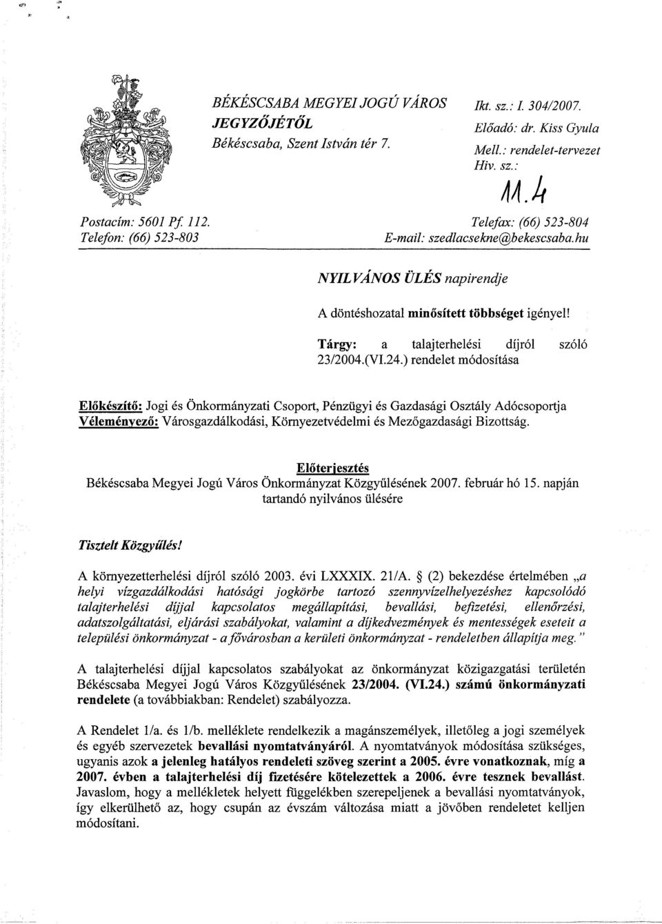 24.) rendelet módosítása Előkészítő; Jogi és Önkormányzati Csoport, Pénzügyi és Gazdasági Osztály Adócsoportja Véleményező: Városgazdálkodási, Környezetvédelmi és Mezőgazdasági Bizottság.