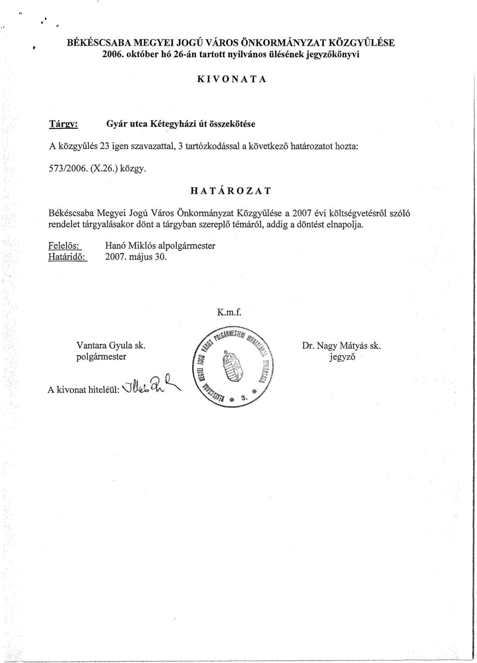 tartózkodással a következő határozatot hozta: 573/2006. (X.26.) közgy.