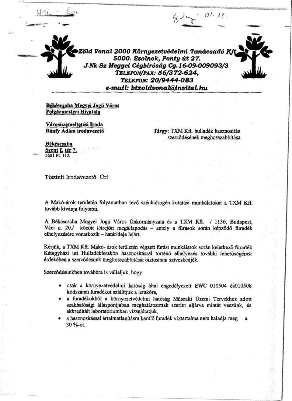Békéscsaba SssaíLíéEL 5601 Pf. 112. Tárgy: TXM Kft, hulladék hasznosítás szerződésének meghosszabbítása. Tisztelt Irodavezető Úr!