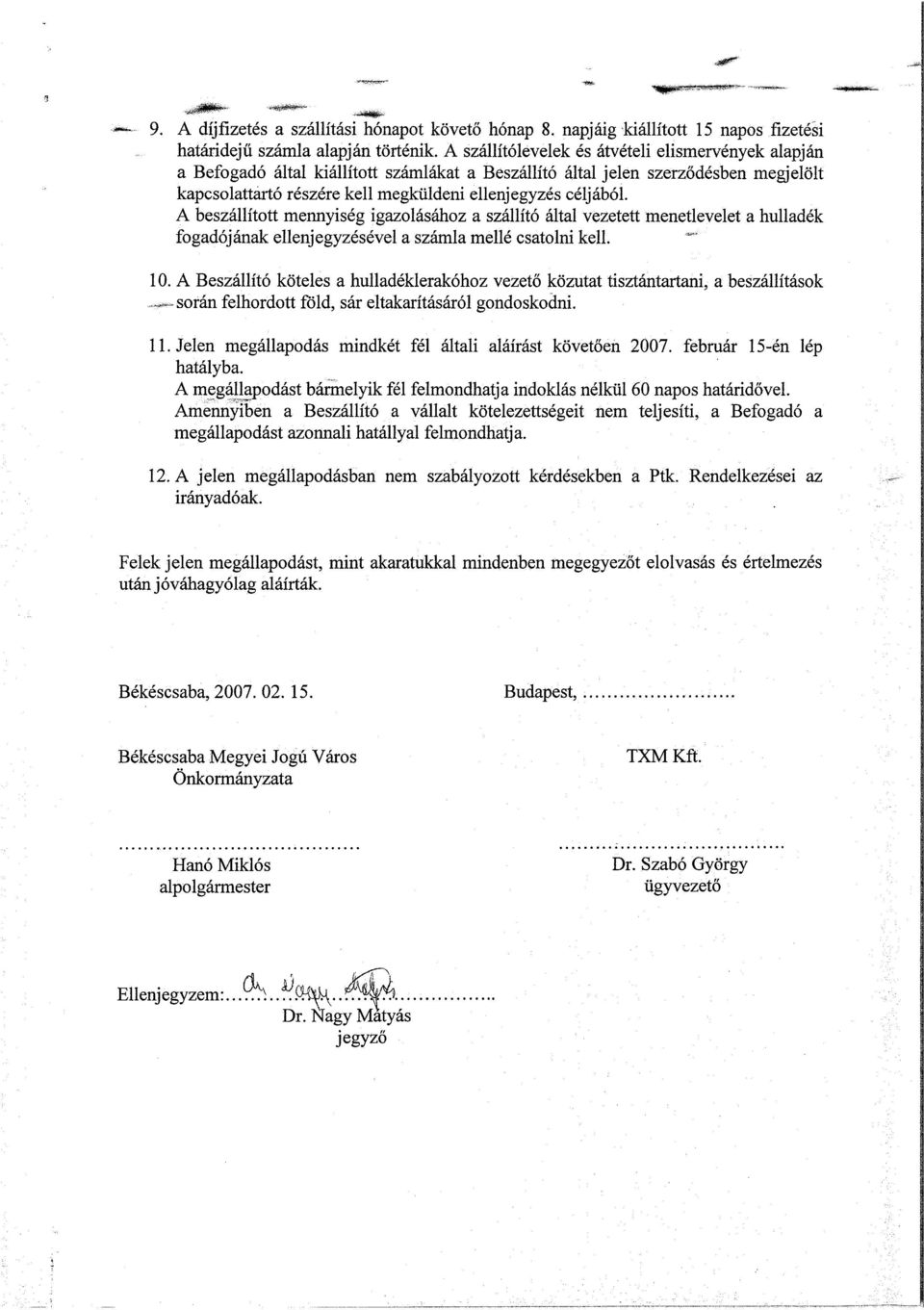 A beszállított mennyiség igazolásához a szállító által vezetett menetlevelet a hulladék fogadójának ellenjegyzésével a számla mellé csatolni kell. 10.