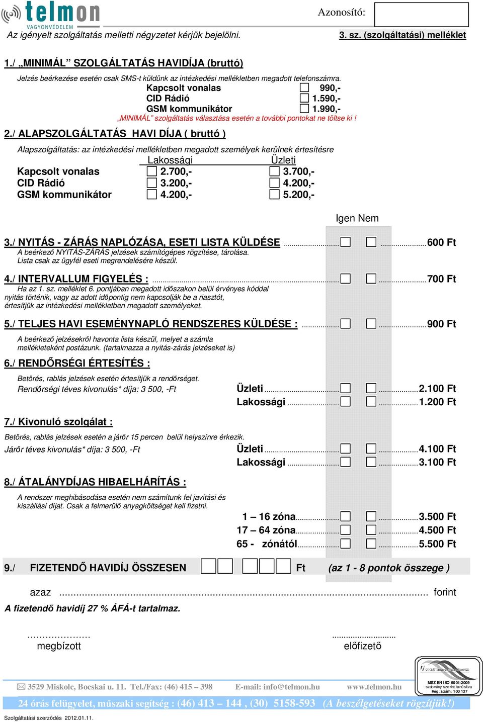 990,- MINIMÁL szolgáltatás választása esetén a további pontokat ne töltse ki! 2.