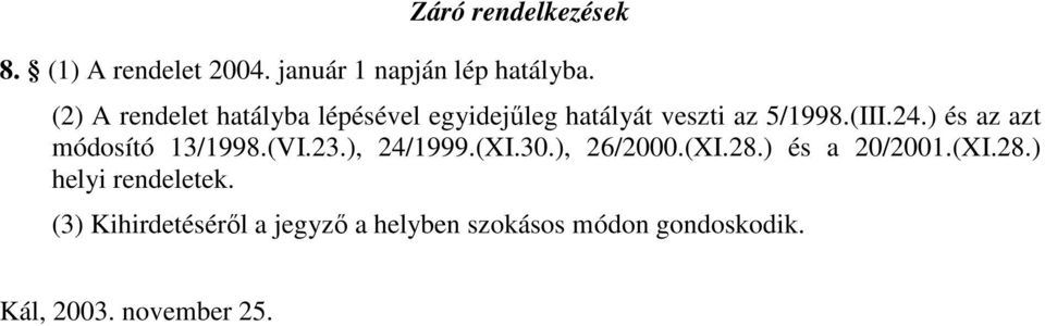 ) és az azt módosító 13/1998.(VI.23.), 24/1999.(XI.30.), 26/2000.(XI.28.) és a 20/2001.