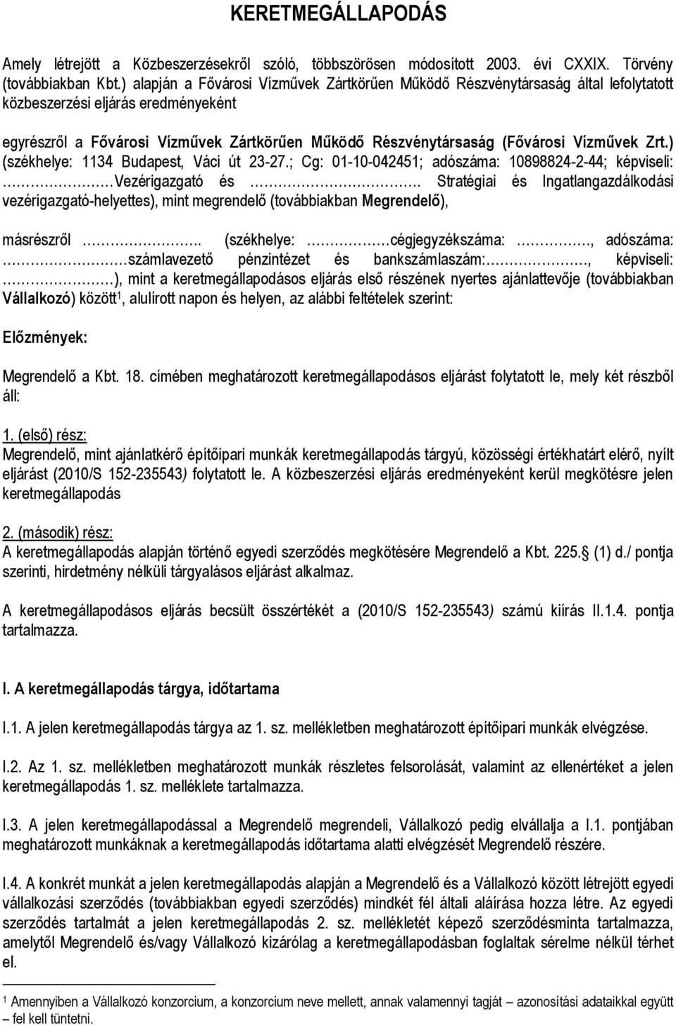 Vízművek Zrt.) (székhelye: 1134 Budapest, Váci út 23-27.; Cg: 01-10-042451; adószáma: 10898824-2-44; képviseli: Vezérigazgató és.