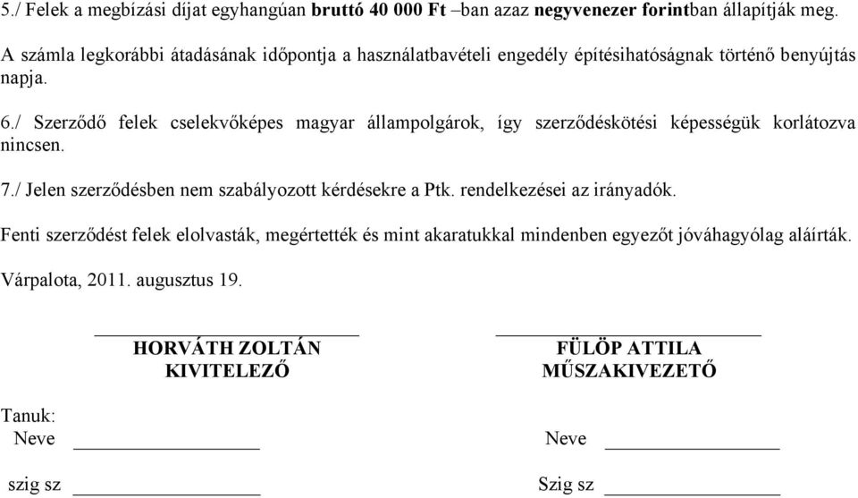 / Szerződő felek cselekvőképes magyar állampolgárok, így szerződéskötési képességük korlátozva nincsen. 7.