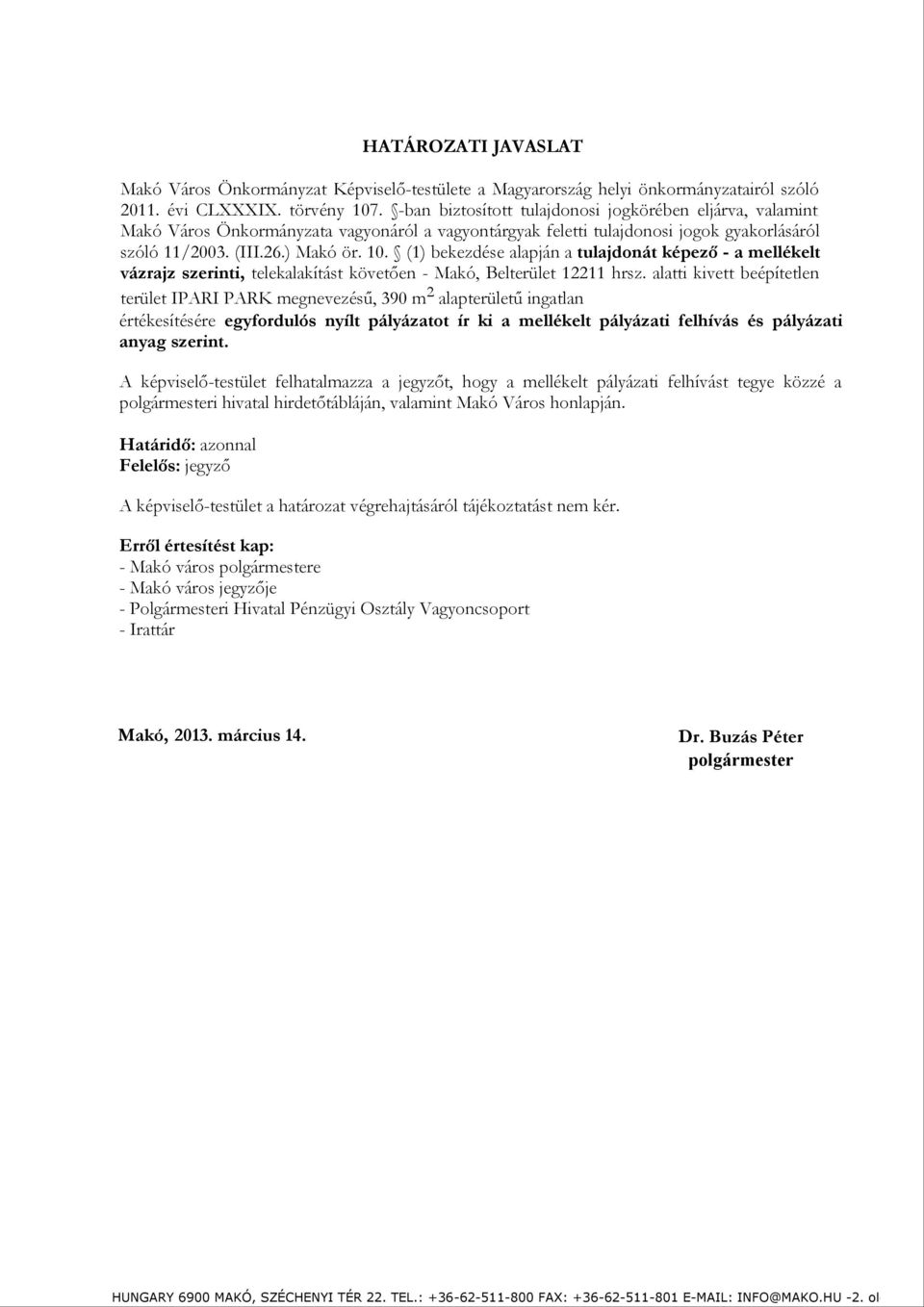 (1) bekezdése alapján a tulajdonát képező - a mellékelt vázrajz szerinti, telekalakítást követően - Makó, Belterület 12211 hrsz.