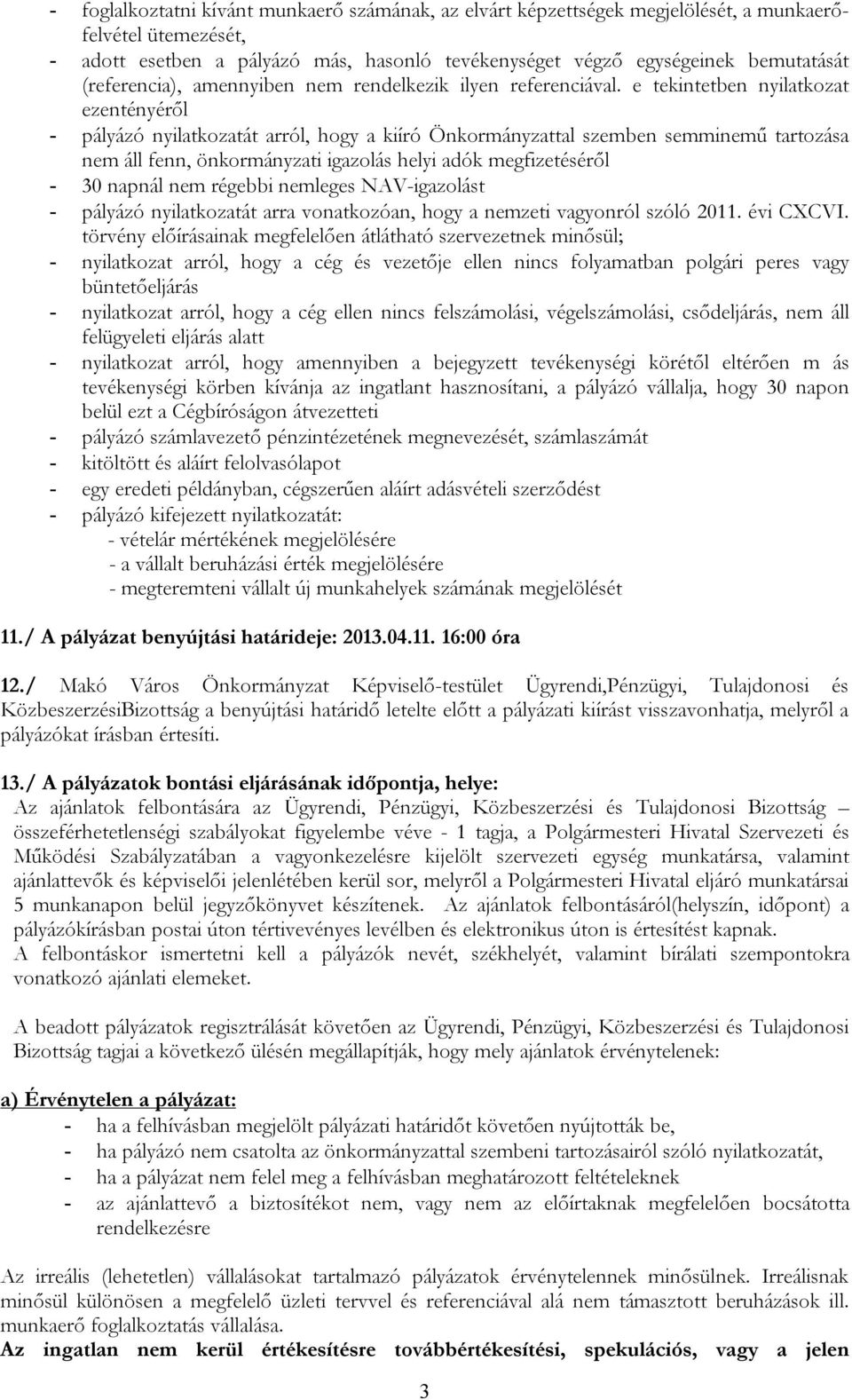 e tekintetben nyilatkozat ezentényéről - pályázó nyilatkozatát arról, hogy a kiíró Önkormányzattal szemben semminemű tartozása nem áll fenn, önkormányzati igazolás helyi adók megfizetéséről - 30