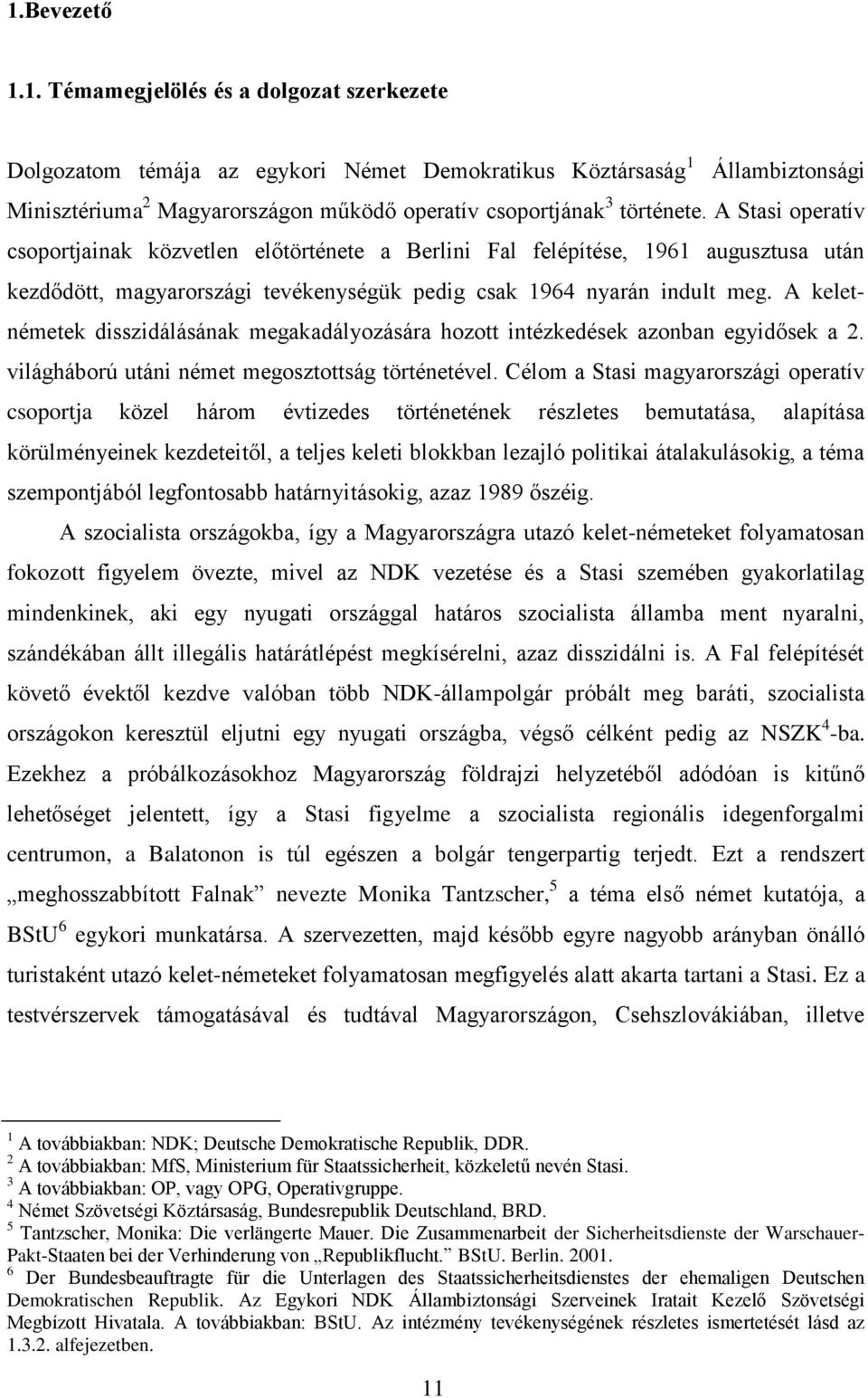 A keletnémetek disszidálásának megakadályozására hozott intézkedések azonban egyidősek a 2. világháború utáni német megosztottság történetével.