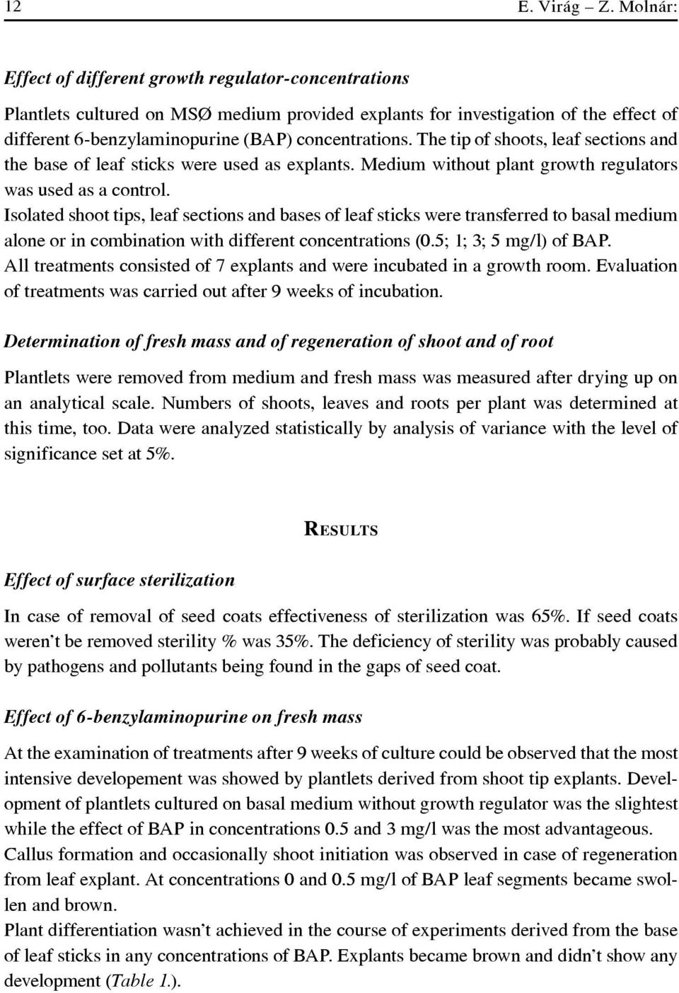 The tip of shoots, leaf sections and the base of leaf sticks were used as explants. Medium without plant growth regulators was used as a control.