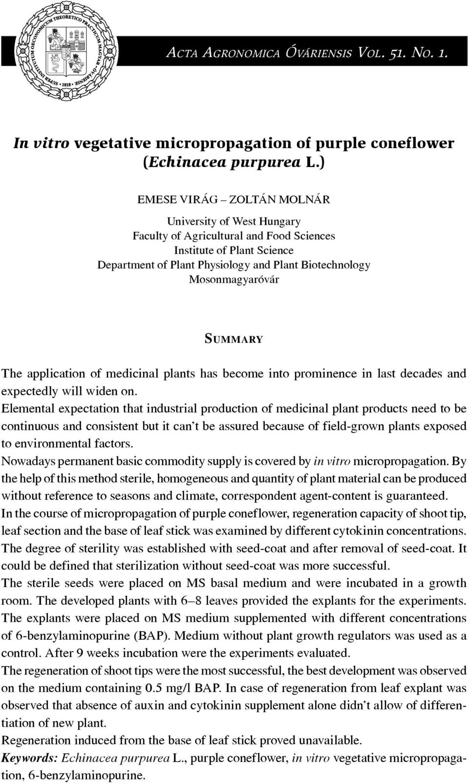 SUMMARY The application of medicinal plants has become into prominence in last decades and expectedly will widen on.
