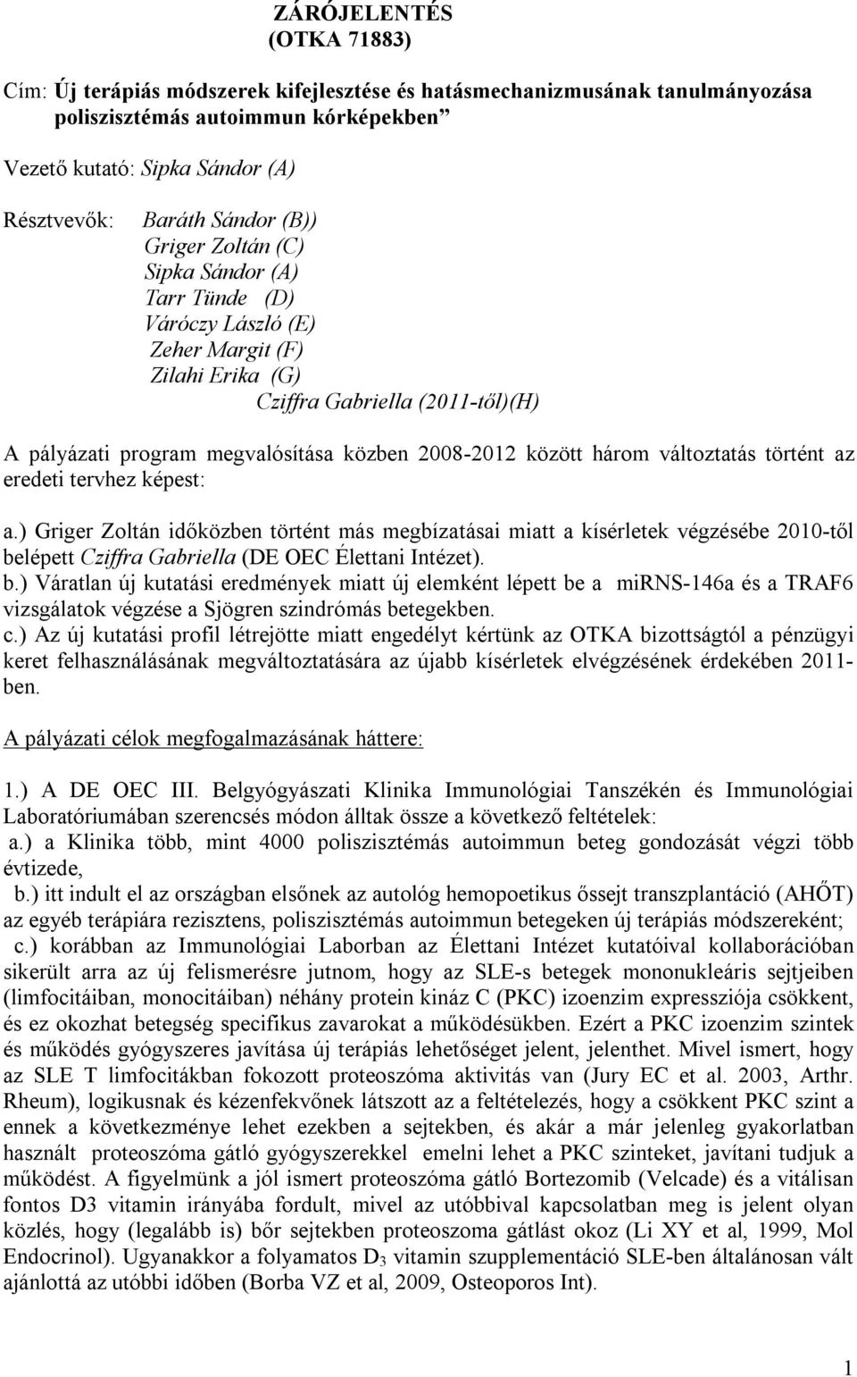 között három változtatás történt az eredeti tervhez képest: a.