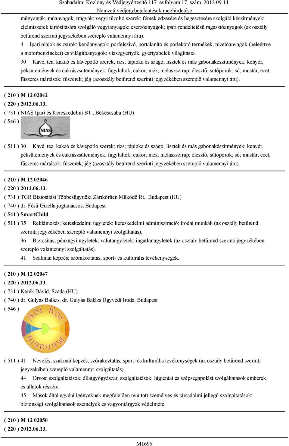 4 Ipari olajok és zsírok; kenőanyagok; porfelszívó, portalanító és porlekötő termékek; tüzelőanyagok (beleértve a motorbenzineket) és világítóanyagok; viaszgyertyák, gyertyabelek világításra.