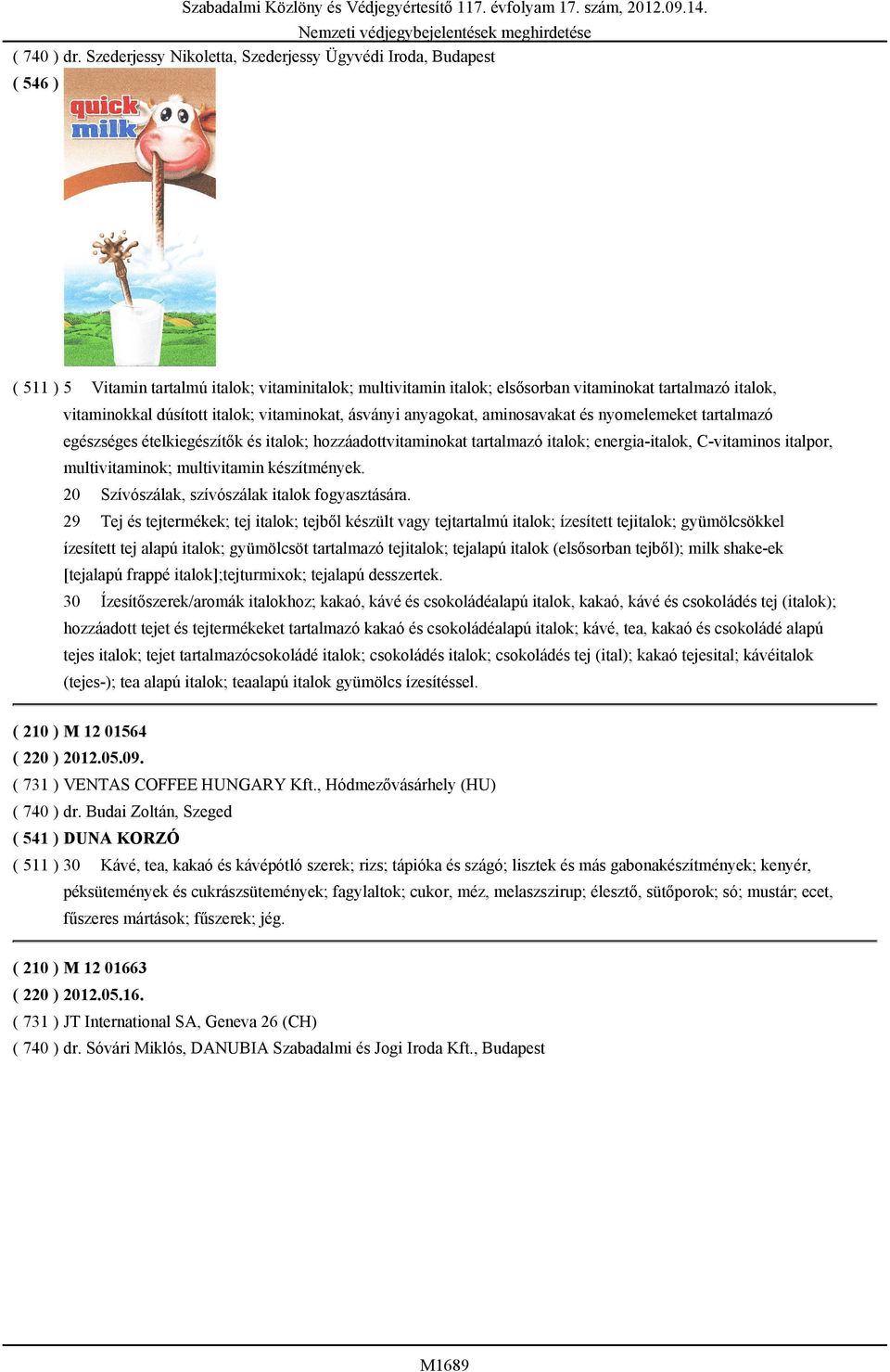 nyomelemeket tartalmazó egészséges ételkiegészítők és italok; hozzáadottvitaminokat tartalmazó italok; energia-italok, C-vitaminos italpor, multivitaminok; multivitamin készítmények.